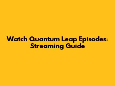 Watch Quantum Leap Episodes: Streaming Guide