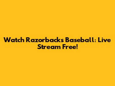 Watch Razorbacks Baseball: Live Stream Free!