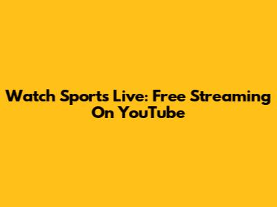 Watch Sports Live: Free Streaming On YouTube