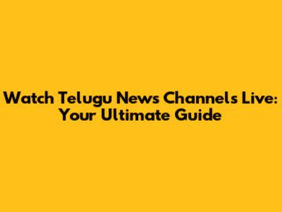 Watch Telugu News Channels Live: Your Ultimate Guide