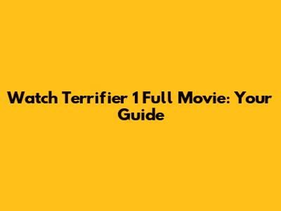 Watch Terrifier 1 Full Movie: Your Guide