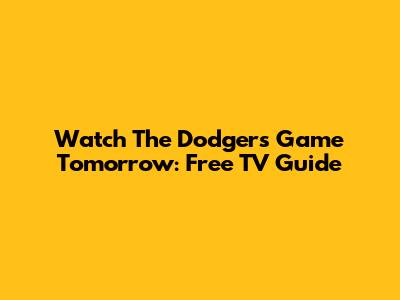Watch The Dodgers Game Tomorrow: Free TV Guide