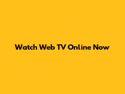 Watch Web TV Online Now
