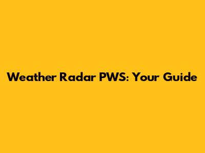 Weather Radar PWS: Your Guide