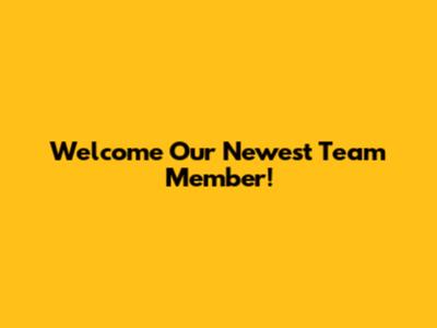 Welcome Our Newest Team Member!