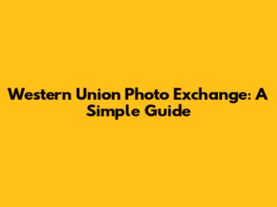 Western Union Photo Exchange: A Simple Guide