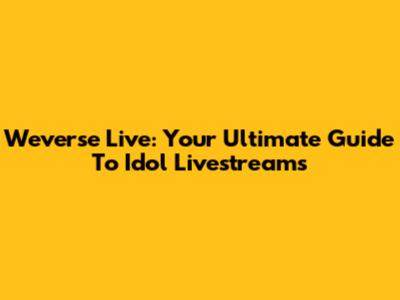 Weverse Live: Your Ultimate Guide To Idol Livestreams