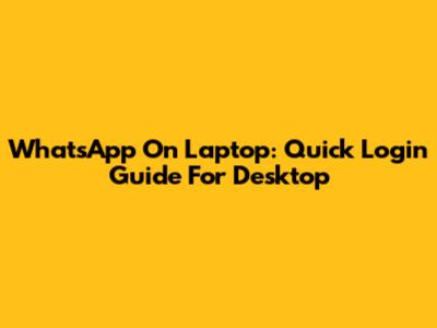 WhatsApp On Laptop: Quick Login Guide For Desktop