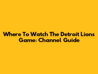 Where To Watch The Detroit Lions Game: Channel Guide