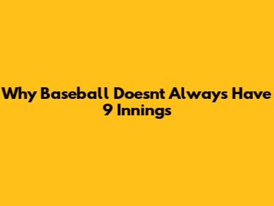 Why Baseball Doesn't Always Have 9 Innings