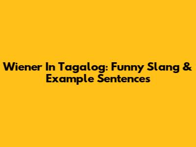 Wiener In Tagalog: Funny Slang & Example Sentences