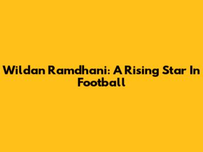 Wildan Ramdhani: A Rising Star In Football