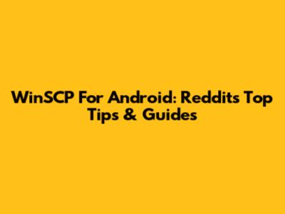 WinSCP For Android: Reddit's Top Tips & Guides