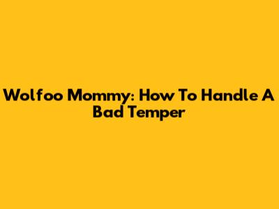 Wolfoo Mommy: How To Handle A Bad Temper