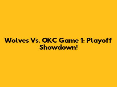 Wolves Vs. OKC Game 1: Playoff Showdown!