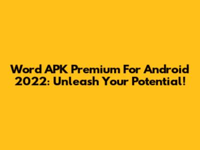 Word APK Premium For Android 2022: Unleash Your Potential!