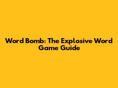 Word Bomb: The Explosive Word Game Guide