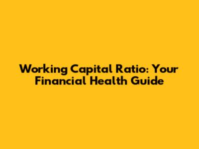 Working Capital Ratio: Your Financial Health Guide