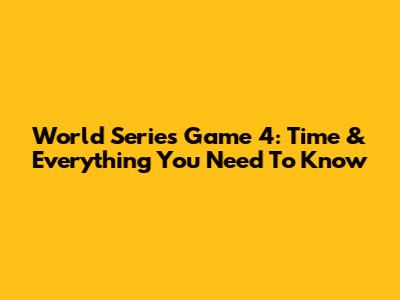 World Series Game 4: Time & Everything You Need To Know