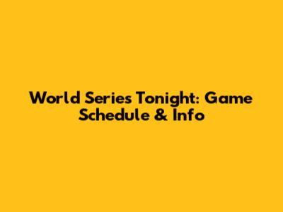 World Series Tonight: Game Schedule & Info