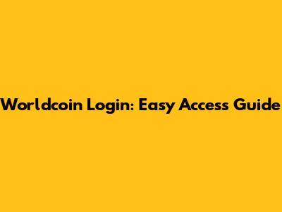Worldcoin Login: Easy Access Guide