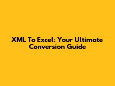 XML To Excel: Your Ultimate Conversion Guide