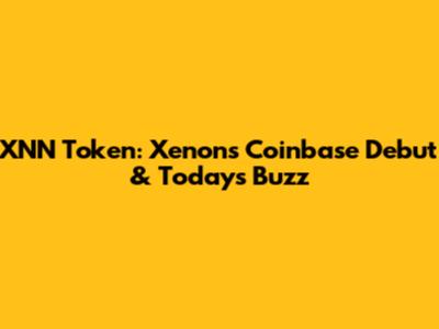 XNN Token: Xenon's Coinbase Debut & Today's Buzz