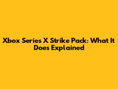 Xbox Series X Strike Pack: What It Does Explained