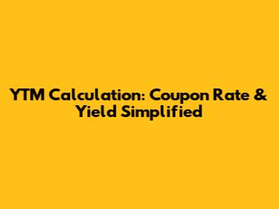 YTM Calculation: Coupon Rate & Yield Simplified