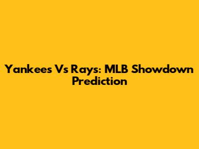 Yankees Vs Rays: MLB Showdown Prediction