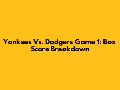Yankees Vs. Dodgers Game 1: Box Score Breakdown