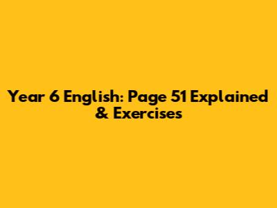 Year 6 English: Page 51 Explained & Exercises