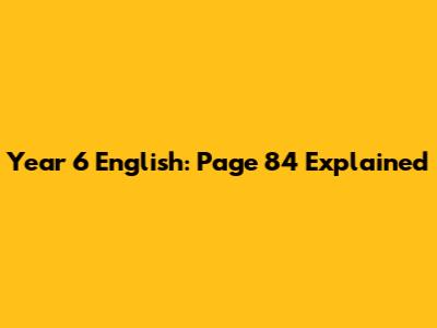 Year 6 English: Page 84 Explained