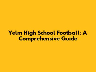 Yelm High School Football: A Comprehensive Guide