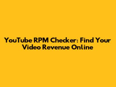 YouTube RPM Checker: Find Your Video Revenue Online