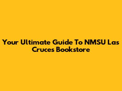 Your Ultimate Guide To NMSU Las Cruces Bookstore