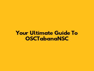 Your Ultimate Guide To OSCTabanaNSC