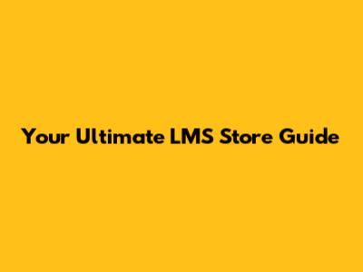 Your Ultimate LMS Store Guide