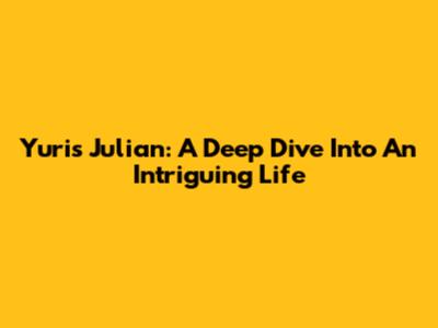 Yuris Julian: A Deep Dive Into An Intriguing Life