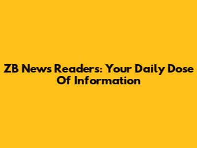 ZB News Readers: Your Daily Dose Of Information