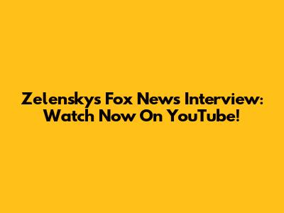 Zelensky's Fox News Interview: Watch Now On YouTube!