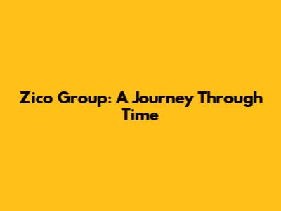 Zico Group: A Journey Through Time