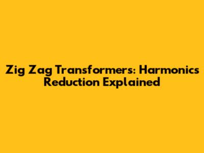 Zig Zag Transformers: Harmonics Reduction Explained