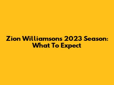 Zion Williamson's 2023 Season: What To Expect