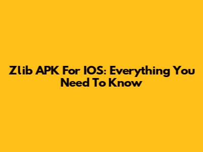 Zlib APK For IOS: Everything You Need To Know