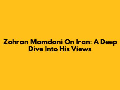 Zohran Mamdani On Iran: A Deep Dive Into His Views