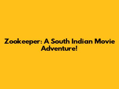 Zookeeper: A South Indian Movie Adventure!
