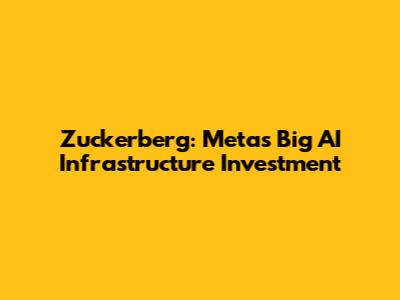 Zuckerberg: Meta's Big AI Infrastructure Investment
