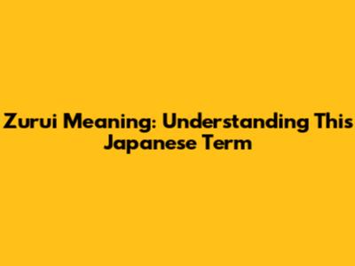 Zurui Meaning: Understanding This Japanese Term
