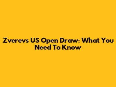 Zverev's US Open Draw: What You Need To Know